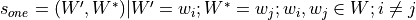 s_{one} = {(W', W^{*}) | W' = {w_i}; W^{*} = {w_j}; w_{i}, w_{j} \in W; i \neq j}